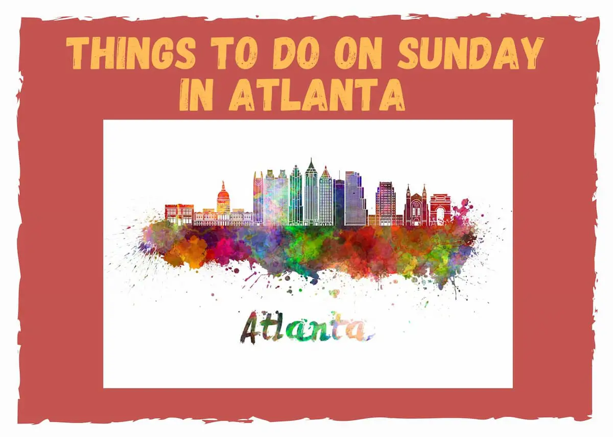 19 Exciting Things to do on Sunday in Atlanta (2023)